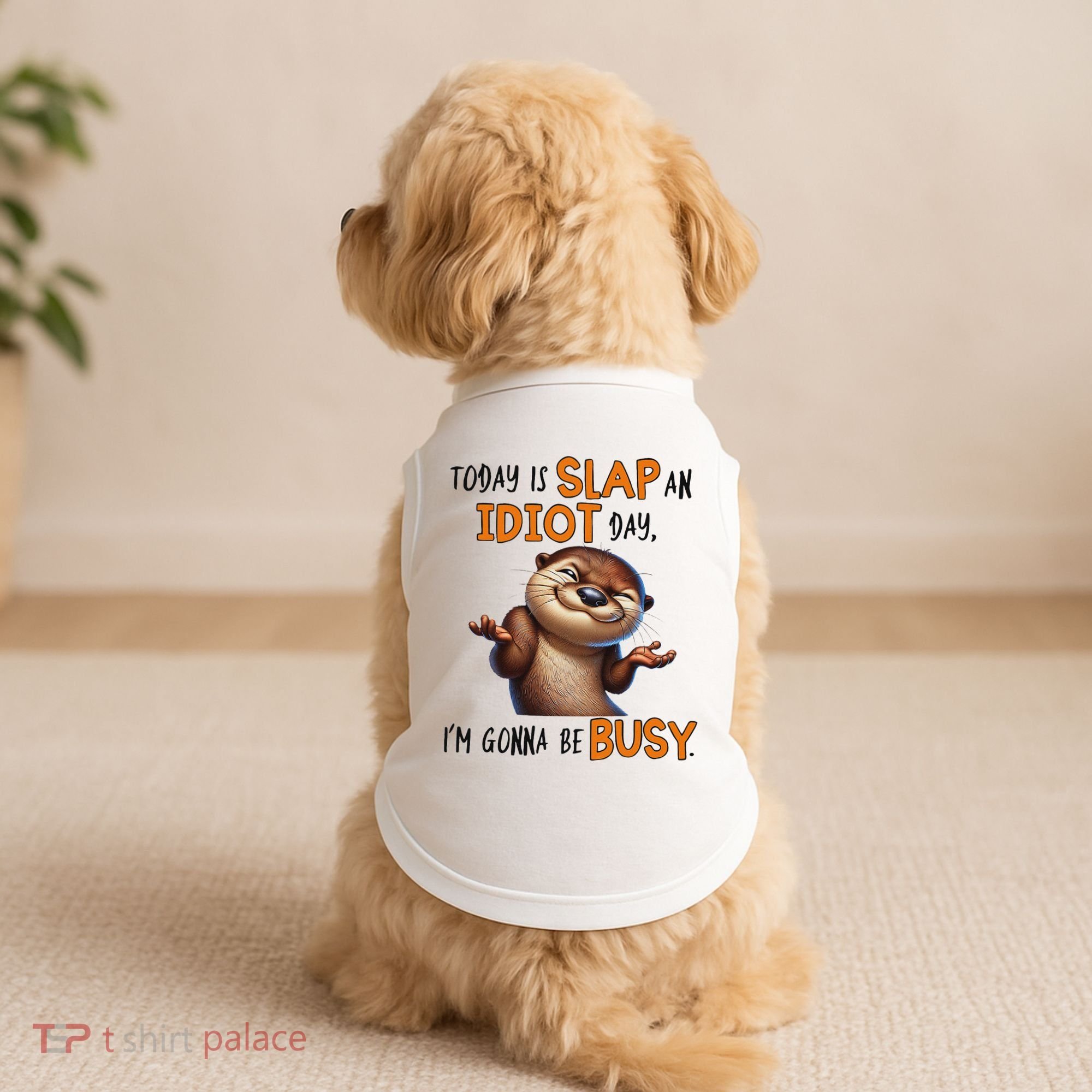Otter Today Is Slap An Idiot Day IM Gonna Be Busy Doggie Tank