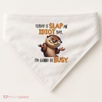 Otter Today Is Slap An Idiot Day IM Gonna Be Busy USA-Made Doggie Bandana thumb 0