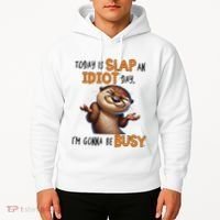 Otter Today Is Slap An Idiot Day IM Gonna Be Busy Hoodie thumb 2