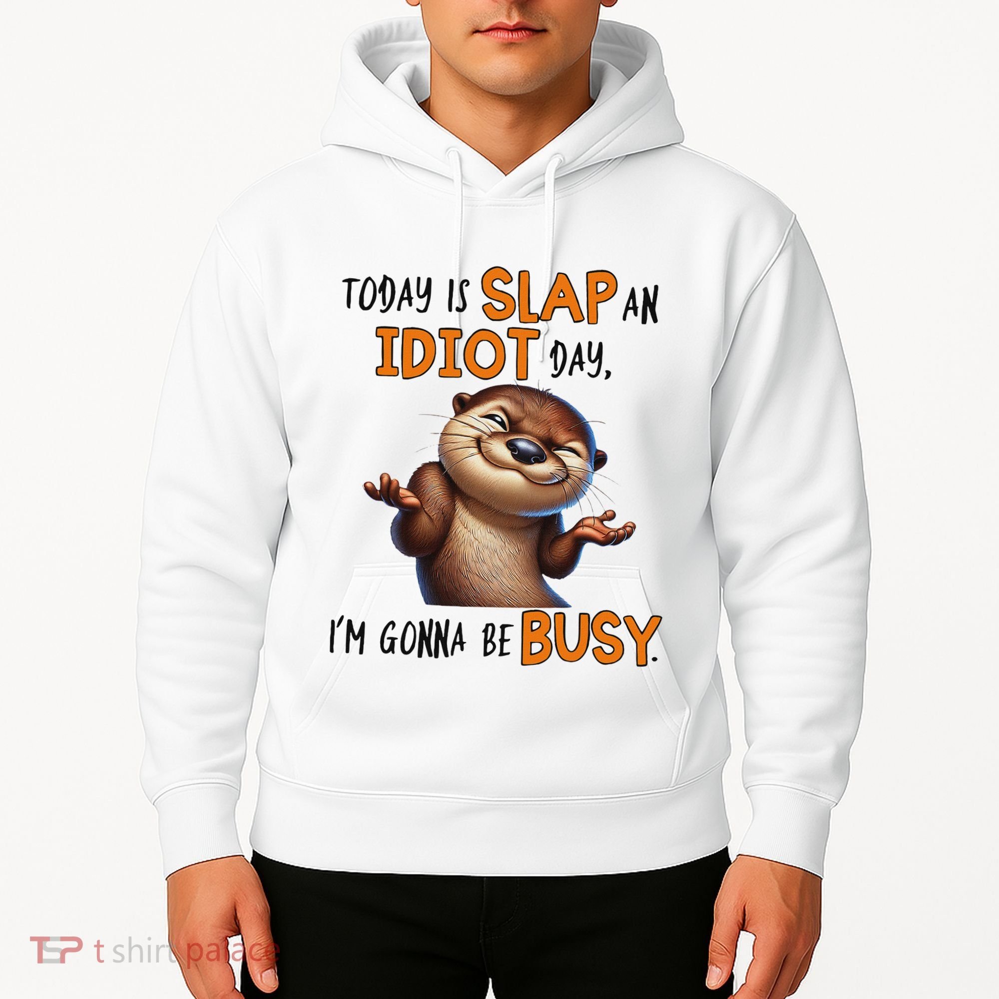 Otter Today Is Slap An Idiot Day IM Gonna Be Busy Hoodie