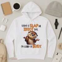 Otter Today Is Slap An Idiot Day IM Gonna Be Busy Hoodie thumb 3