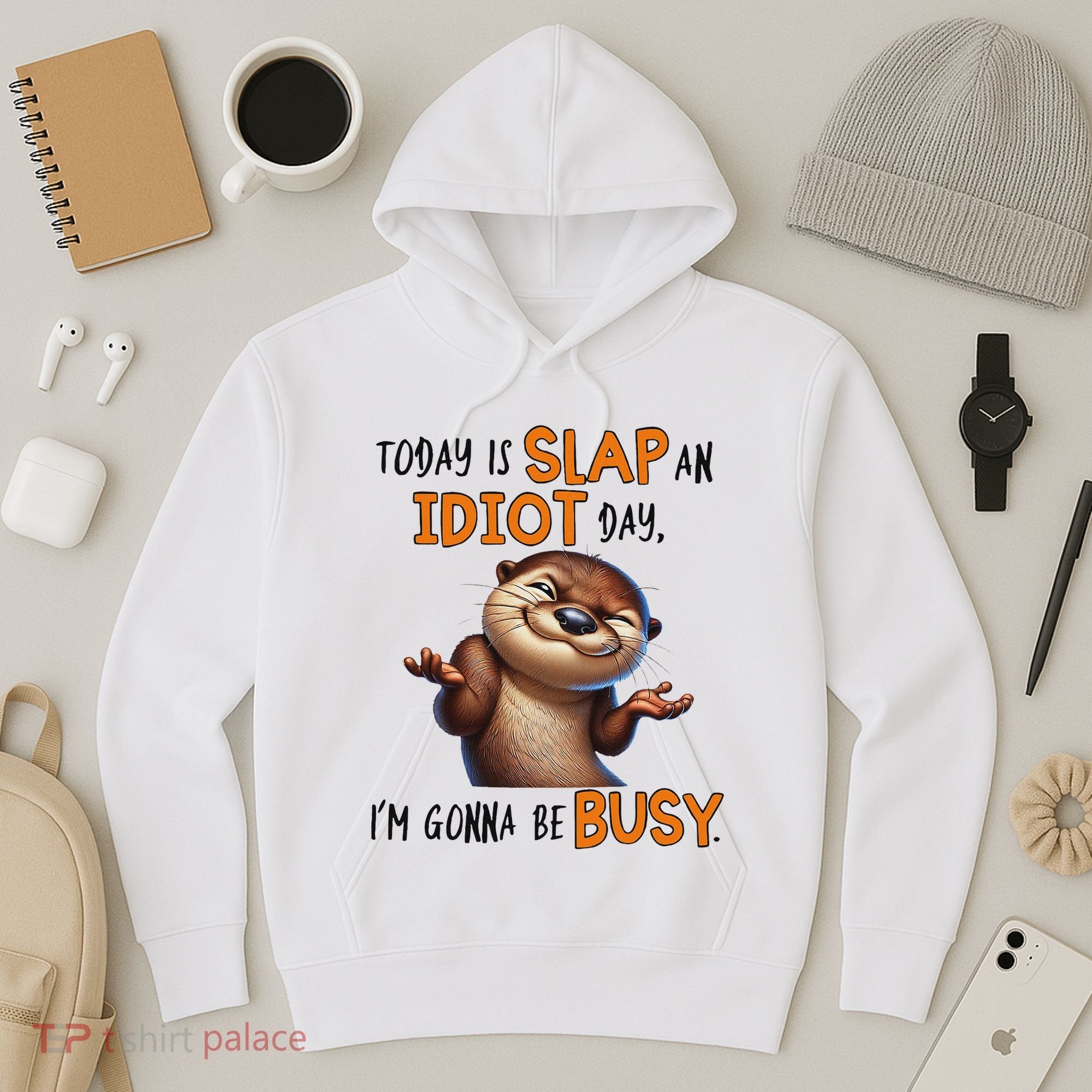 Otter Today Is Slap An Idiot Day IM Gonna Be Busy Hoodie