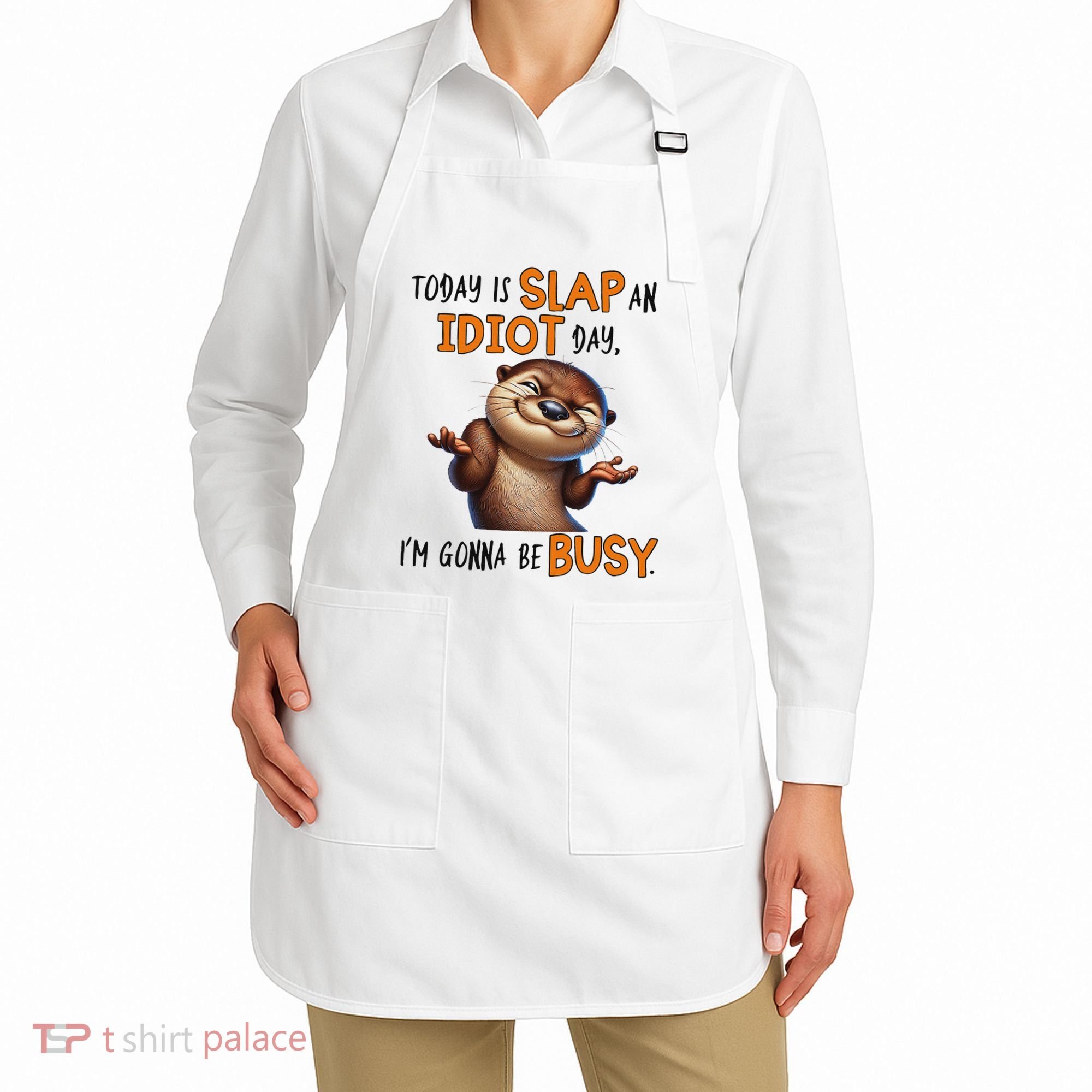 Otter Today Is Slap An Idiot Day IM Gonna Be Busy Apron