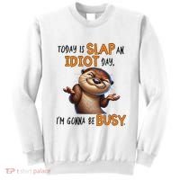 Otter Today Is Slap An Idiot Day IM Gonna Be Busy Sweatshirt thumb 0