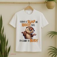 Otter Today Is Slap An Idiot Day IM Gonna Be Busy T-Shirt thumb 2