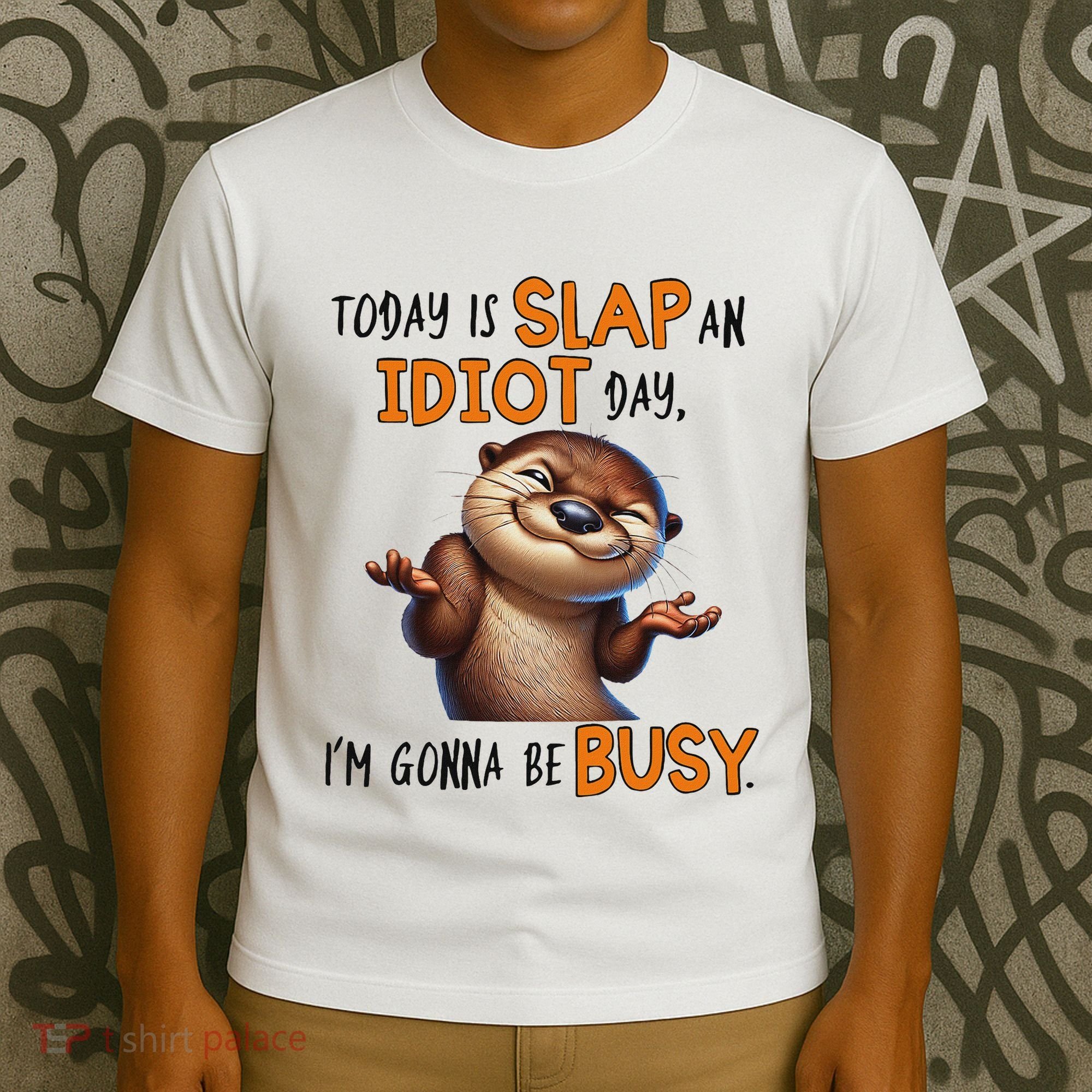 Otter Today Is Slap An Idiot Day IM Gonna Be Busy T-Shirt