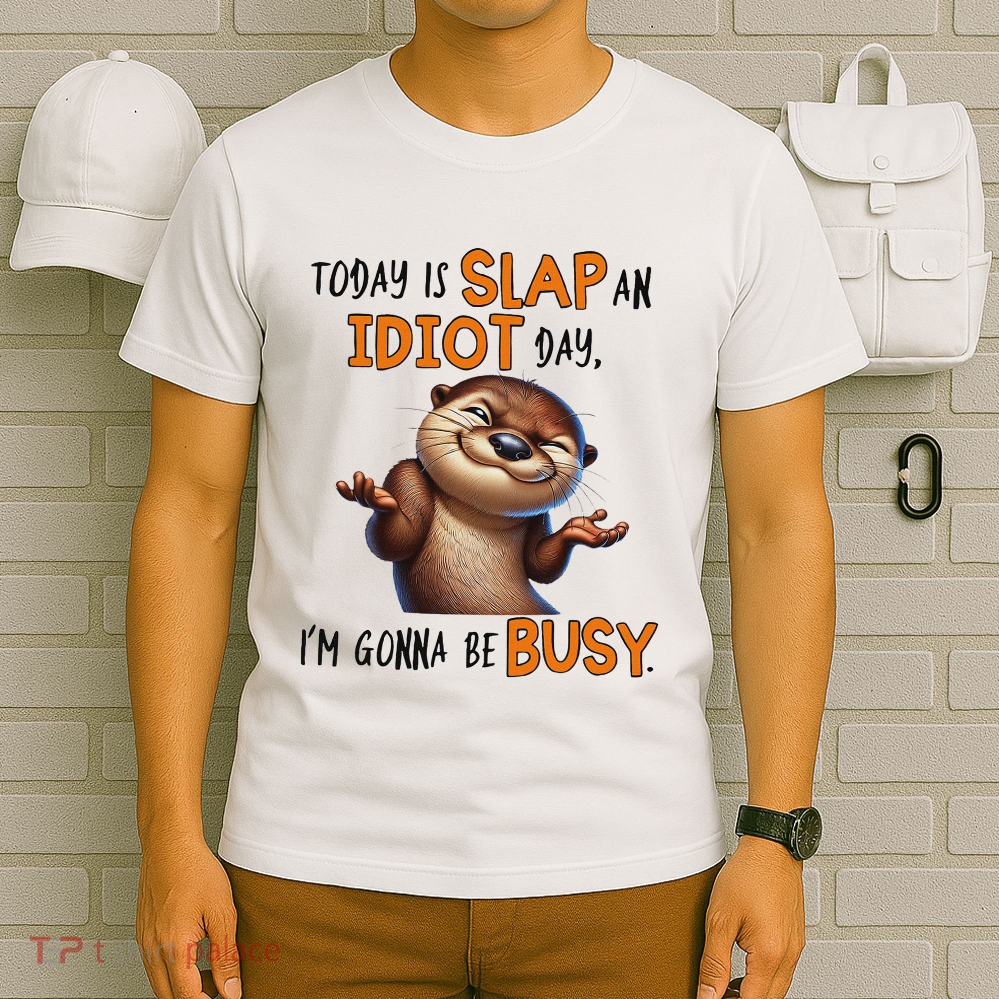 Otter Today Is Slap An Idiot Day IM Gonna Be Busy T-Shirt