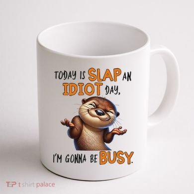 Otter Today Is Slap An Idiot Day IM Gonna Be Busy Coffee Mug back