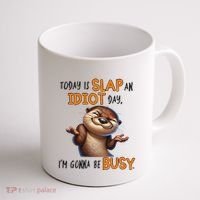 Otter Today Is Slap An Idiot Day IM Gonna Be Busy Coffee Mug thumb 1