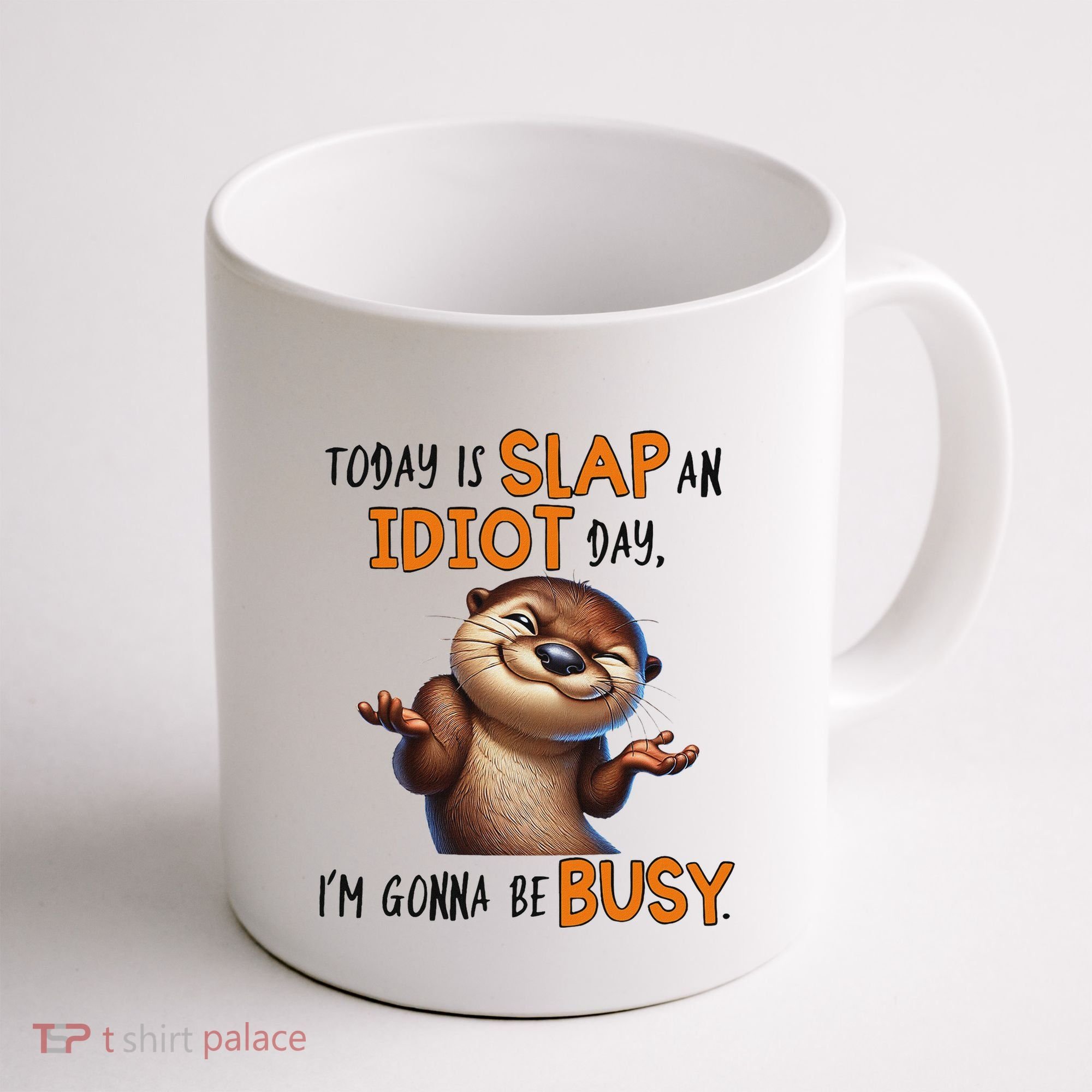 Otter Today Is Slap An Idiot Day IM Gonna Be Busy Coffee Mug