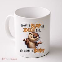 Otter Today Is Slap An Idiot Day IM Gonna Be Busy Coffee Mug thumb 0