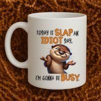 Otter Today Is Slap An Idiot Day IM Gonna Be Busy Coffee Mug thumb 2