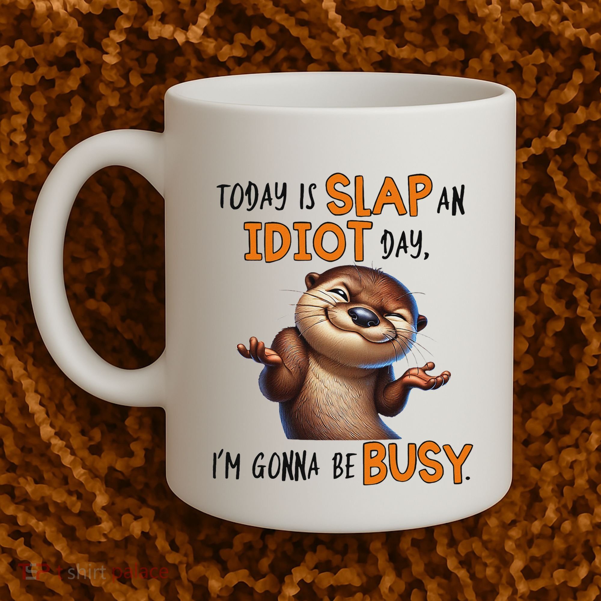 Otter Today Is Slap An Idiot Day IM Gonna Be Busy Coffee Mug