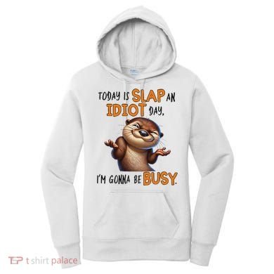 Otter Today Is Slap An Idiot Day IM Gonna Be Busy Women's Hoodie