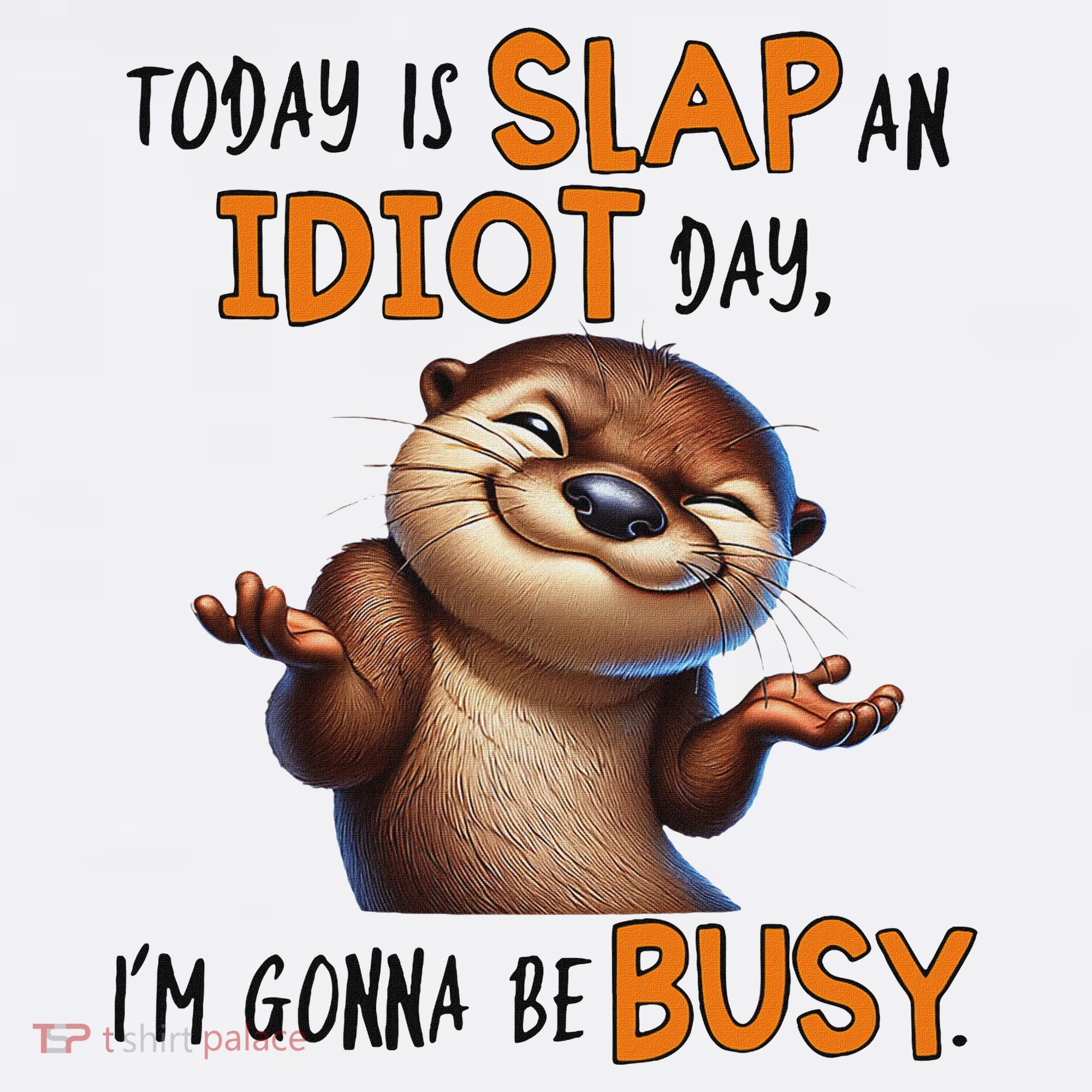Otter Today Is Slap An Idiot Day IM Gonna Be Busy Women's Hoodie
