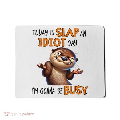 Otter Today Is Slap An Idiot Day IM Gonna Be Busy Mousepad