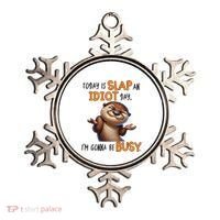 Otter Today Is Slap An Idiot Day IM Gonna Be Busy Ornament thumb 0