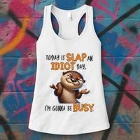 Otter Today Is Slap An Idiot Day IM Gonna Be Busy Women's Tank Top thumb 3