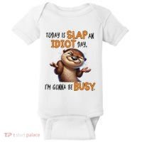 Otter Today Is Slap An Idiot Day IM Gonna Be Busy Baby Bodysuit thumb 0
