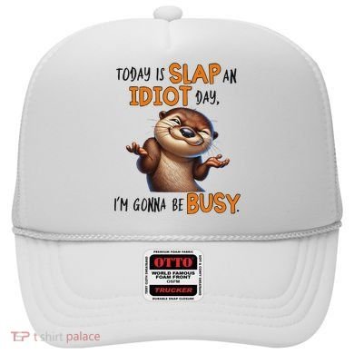 Otter Today Is Slap An Idiot Day IM Gonna Be Busy Hat