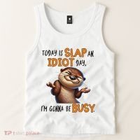 Otter Today Is Slap An Idiot Day IM Gonna Be Busy Tank Top thumb 2