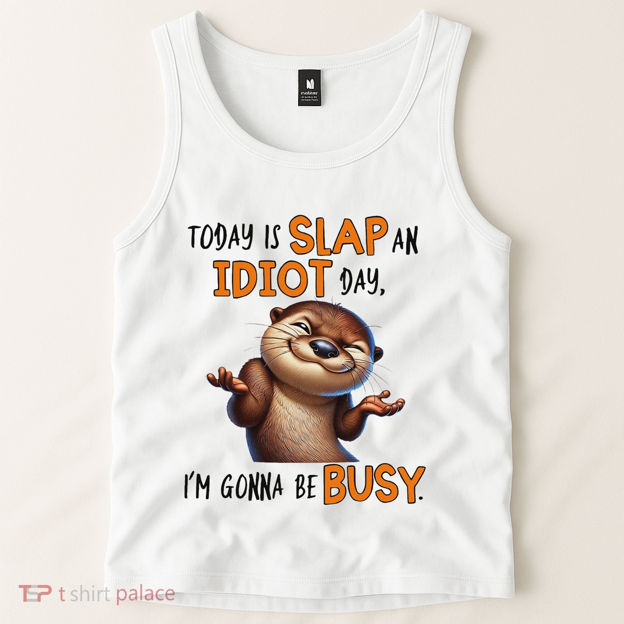 Otter Today Is Slap An Idiot Day IM Gonna Be Busy Tank Top