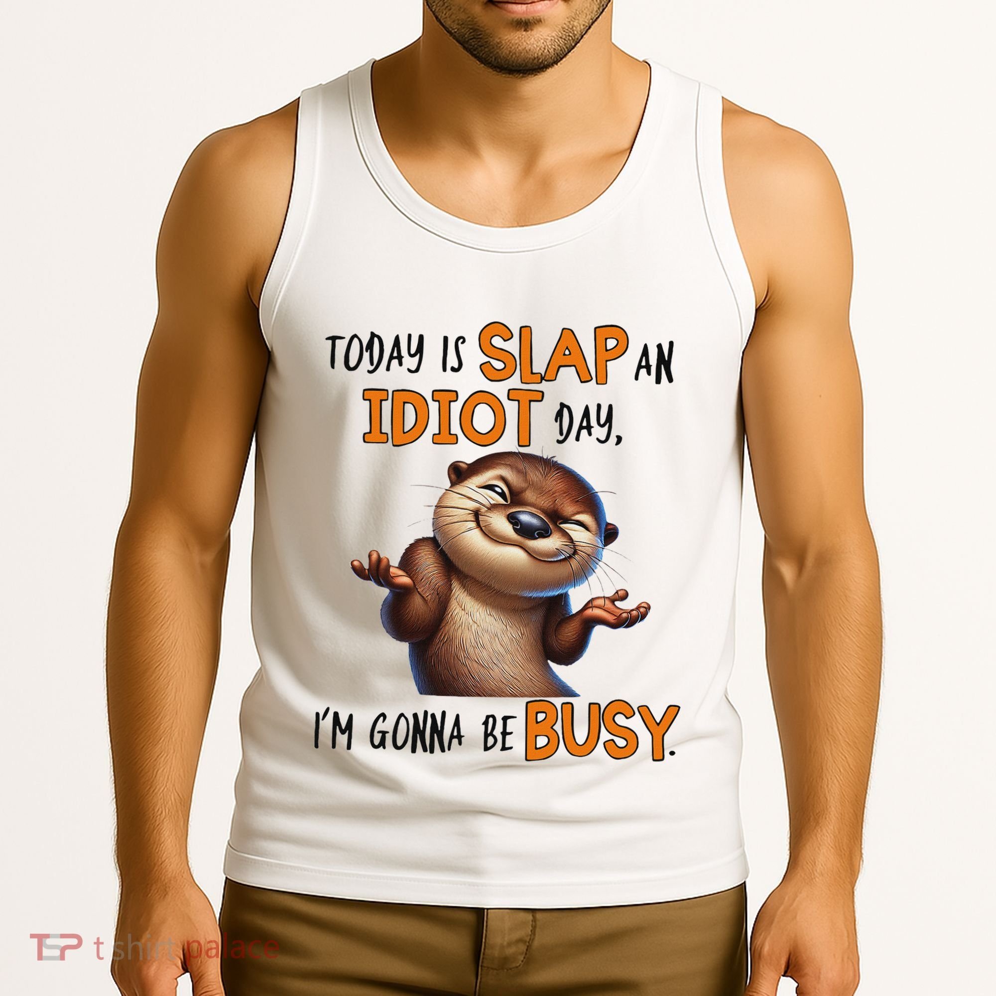 Otter Today Is Slap An Idiot Day IM Gonna Be Busy Tank Top