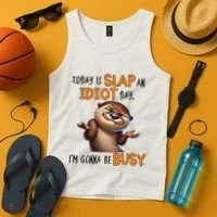 Otter Today Is Slap An Idiot Day IM Gonna Be Busy Tank Top thumb 4