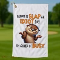 Otter Today Is Slap An Idiot Day IM Gonna Be Busy Golf Towel thumb 1