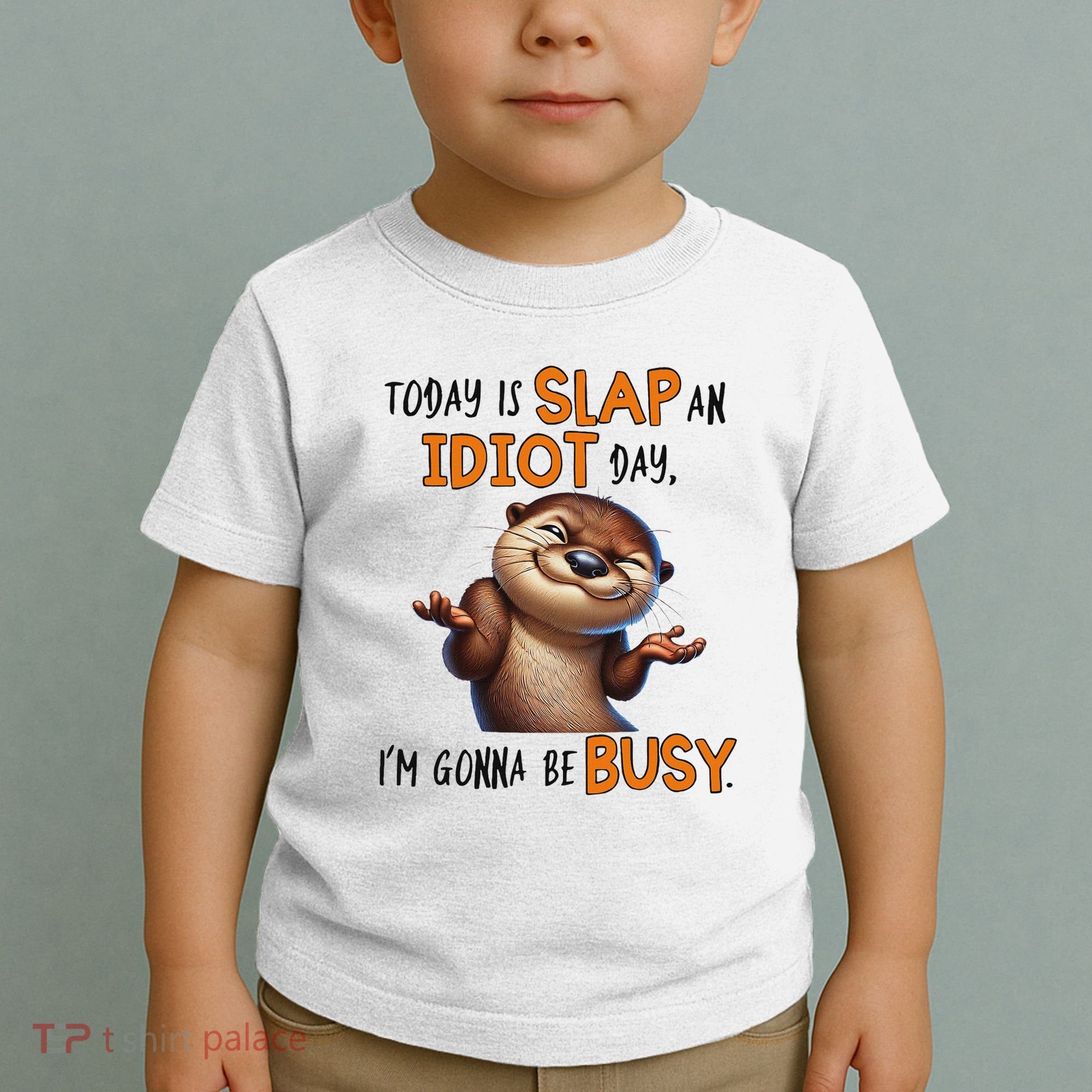 Otter Today Is Slap An Idiot Day IM Gonna Be Busy Toddler T-Shirt