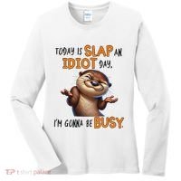 Otter Today Is Slap An Idiot Day IM Gonna Be Busy Women's Long Sleeve Shirt thumb 0