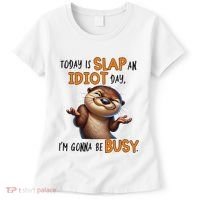 Otter Today Is Slap An Idiot Day IM Gonna Be Busy Women's T-Shirt thumb 0