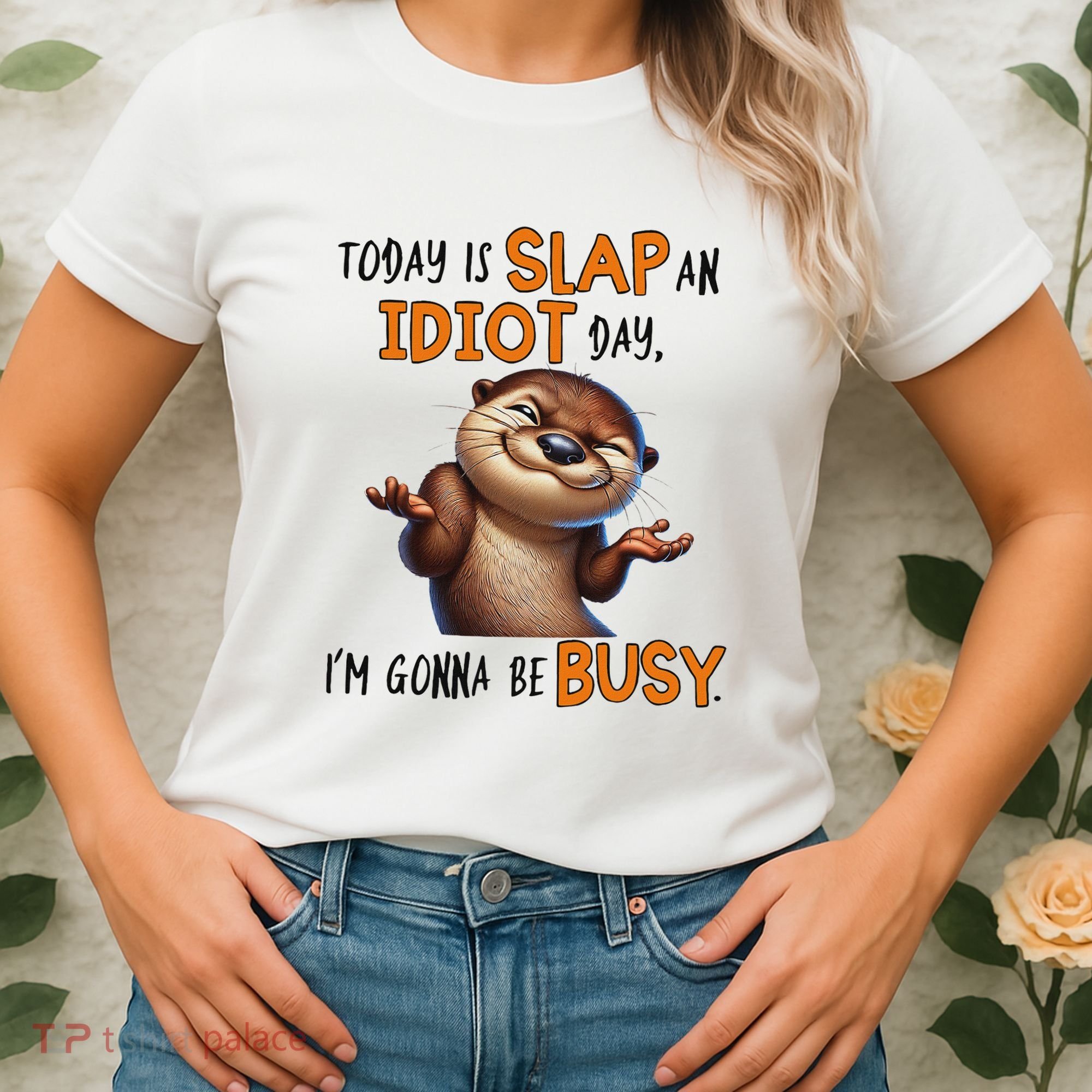 Otter Today Is Slap An Idiot Day IM Gonna Be Busy Women's T-Shirt