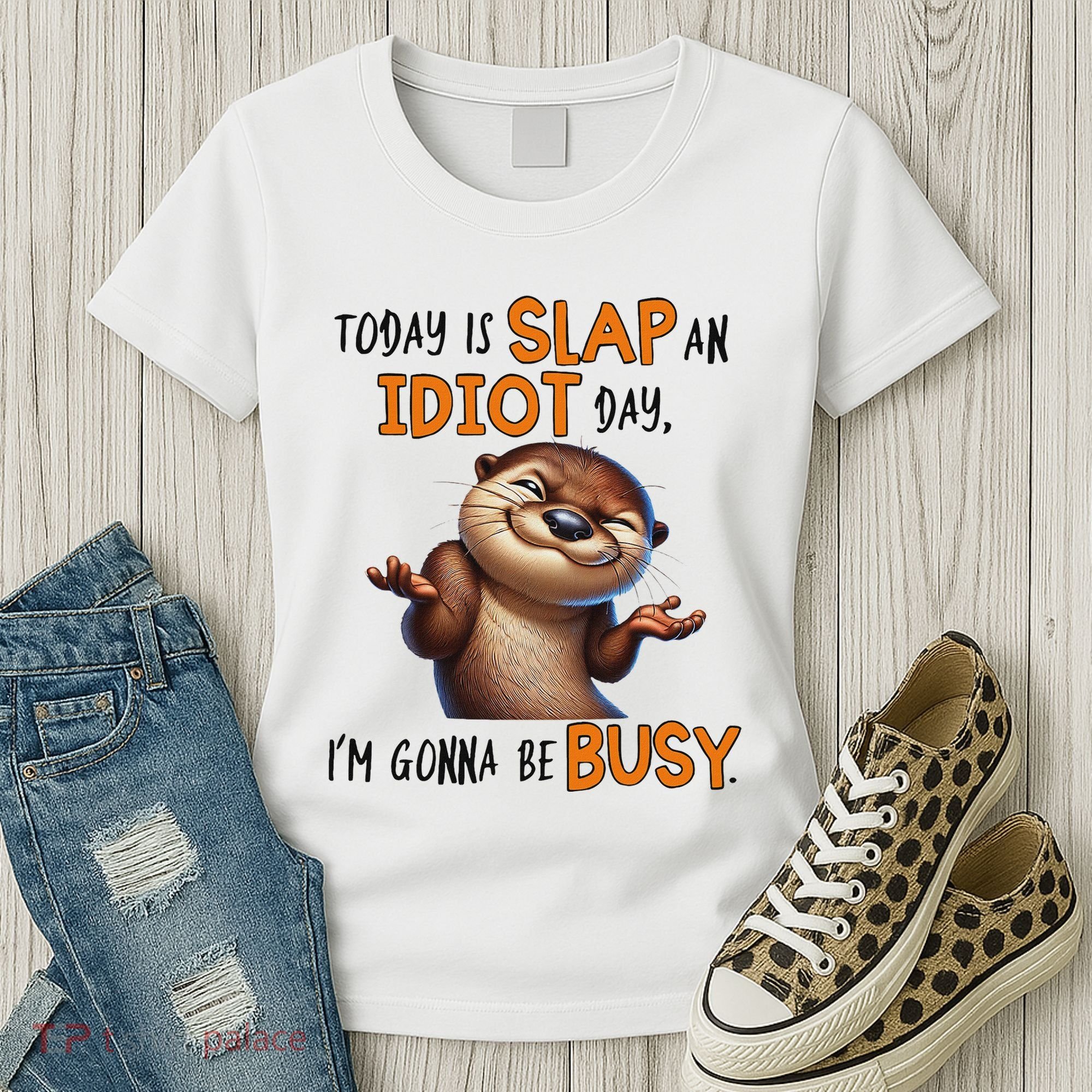 Otter Today Is Slap An Idiot Day IM Gonna Be Busy Women's T-Shirt