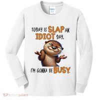 Otter Today Is Slap An Idiot Day IM Gonna Be Busy Kids Long Sleeve Shirt thumb 0