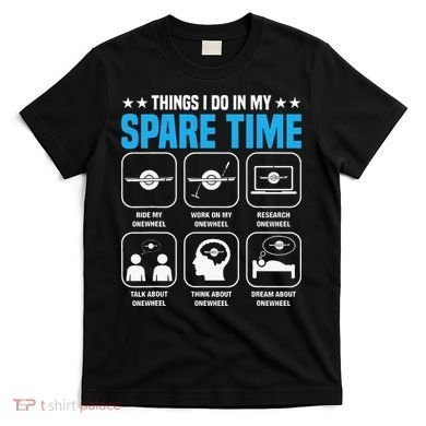 Onewheel Things I Do In My Spare Time One Wheel T-Shirt