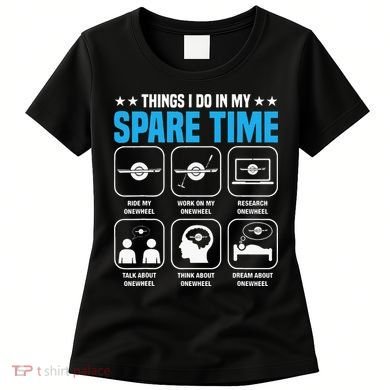 Onewheel Things I Do In My Spare Time One Wheel Women's T-Shirt