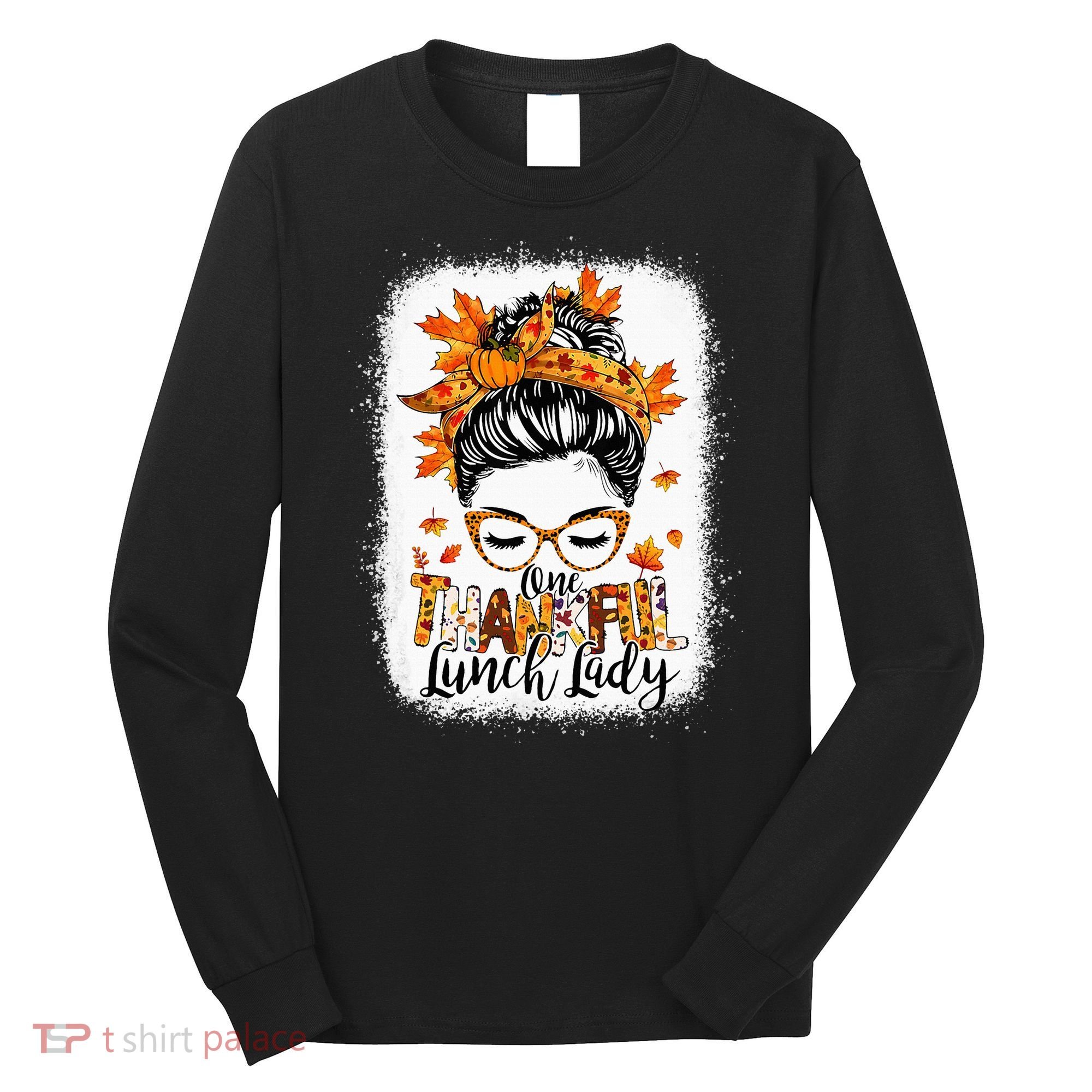 One Thankful Lunch Lady Messy Bun Thanksgiving Lunch Lady Long Sleeve Shirt