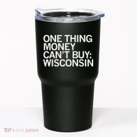 One Thing Money Cant Buy Wisconsin Tumbler thumb 0