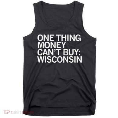 One Thing Money Cant Buy Wisconsin Tank Top