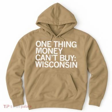 One Thing Money Cant Buy Wisconsin Hoodie