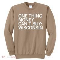 One Thing Money Cant Buy Wisconsin Sweatshirt thumb 0