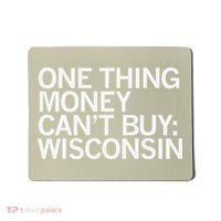 One Thing Money Cant Buy Wisconsin Mousepad thumb 0
