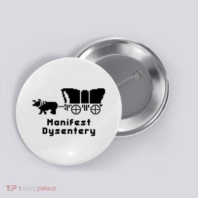 Oregon Trail Manifest Dysentery Button