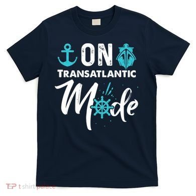 On Transatlantic Mode Transatlantics Cruise T-Shirt