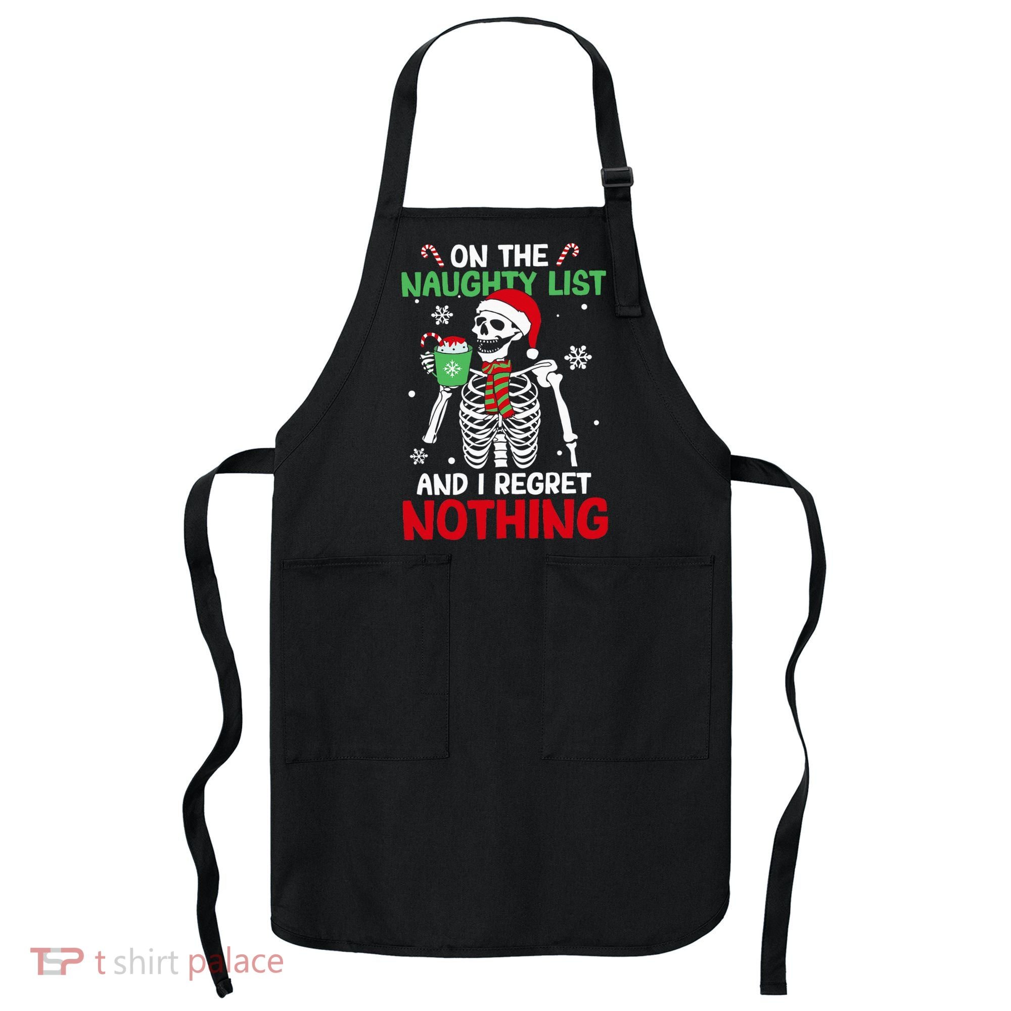 On The Naughty List And I Regret Nothing Christmas Apron