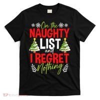On The Naughty List And I Regret Nothing Christmas Xmas T-Shirt thumb 0