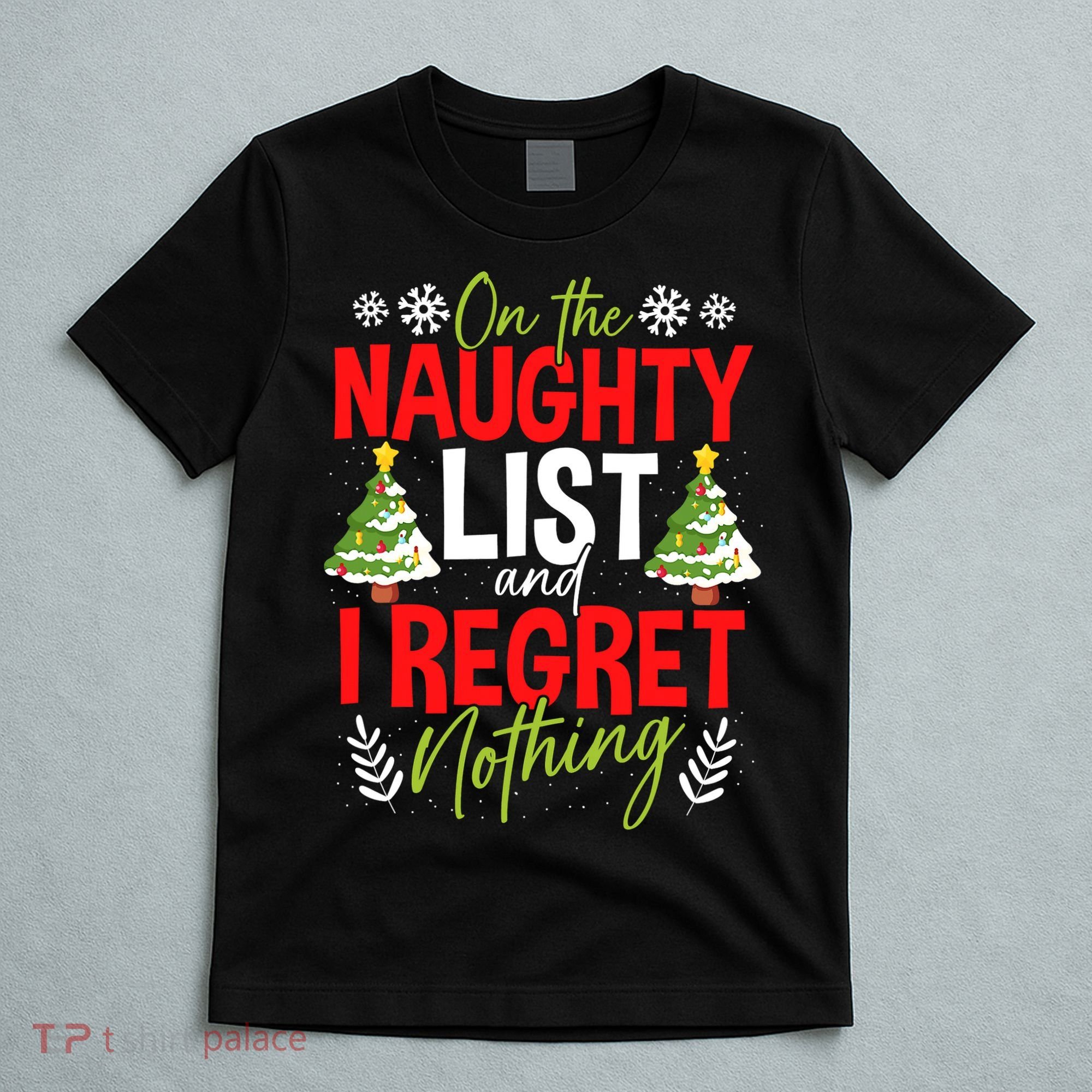 On The Naughty List And I Regret Nothing Christmas Xmas T-Shirt