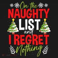 On The Naughty List And I Regret Nothing Christmas Xmas T-Shirt thumb 7