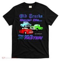 Old Trucks Never Die They Just Go Faster T-Shirt thumb 0